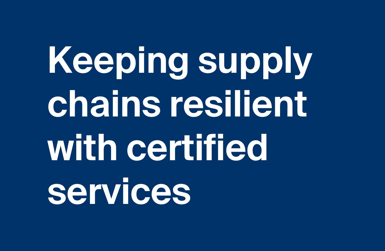 Keeping supply chains resilient with certified services